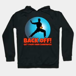 BACK OFF - Get Your Own Sandwich Hoodie